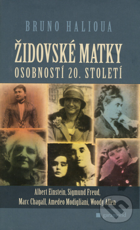 Kniha: Židovské matky osobností 20. století (Bruno Halioua). Garamond, 2008