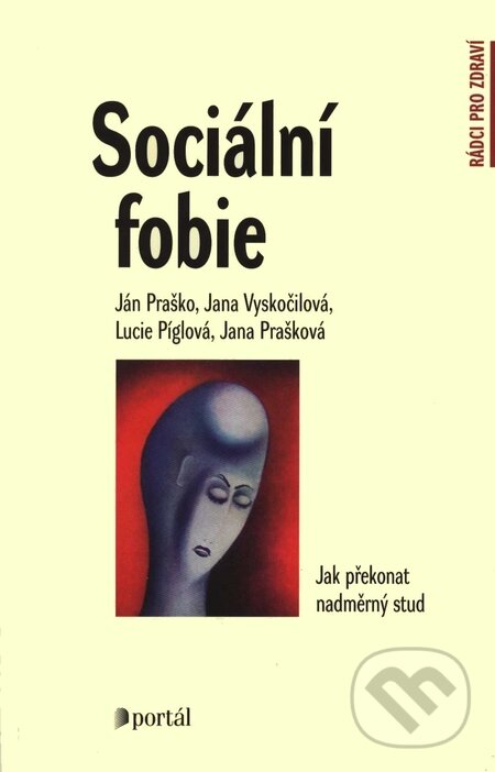 Kniha: Sociální fobie (Ján Praško a kolektív). Portál, 2008