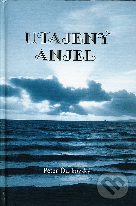 Kniha: Utajený anjel (Peter Ďurkovský). Knižné centrum, 2004