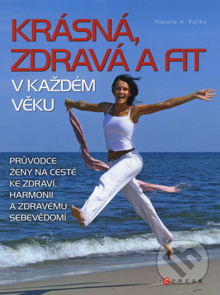 Krásná, zdravá a fit v každém věku - Natalie A. Rollko, Computer Press, 2008