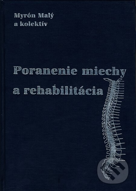 Poranenie miechy a rehabilitácia - Myrón Malý a kolektív, Bonus Real, 1999