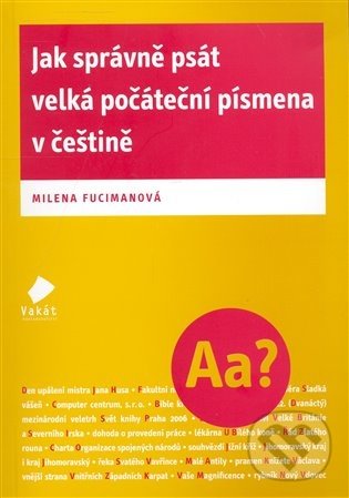Jak správně psát velká počáteční písmena v češtině - Milena Fucimanová, Vakát, 2008