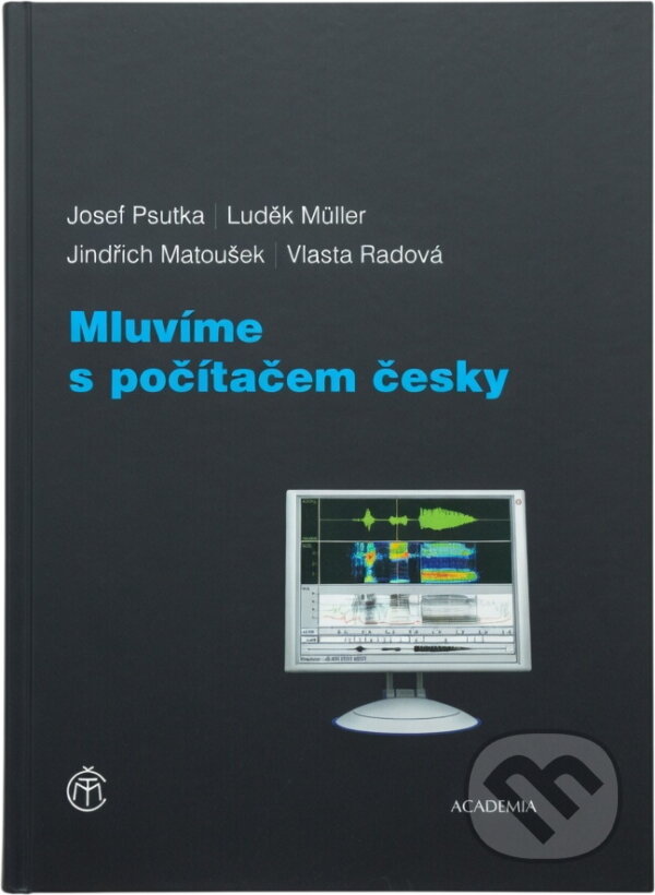Kniha: Mluvíme s počítačem česky (Josef Psutka; Luděk Müller a Psutka Josef). Academia, 2005