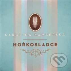 Levně Karolína Kamberská: Hořkosladce - Karolína Kamberská