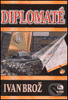 Levně Diplomaté - Ivan Brož - kniha z kategorie História
