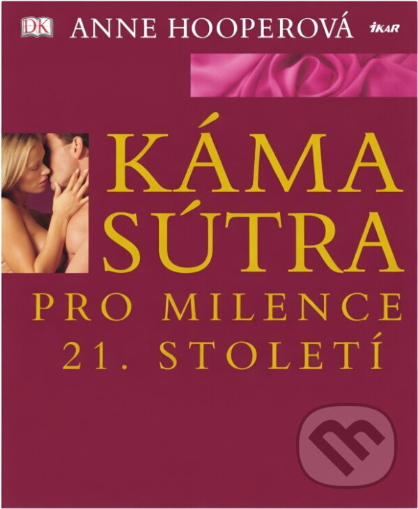 Kniha: Kámasútra pro milence 21. století (Anne Hooperová). Ikar, 2005