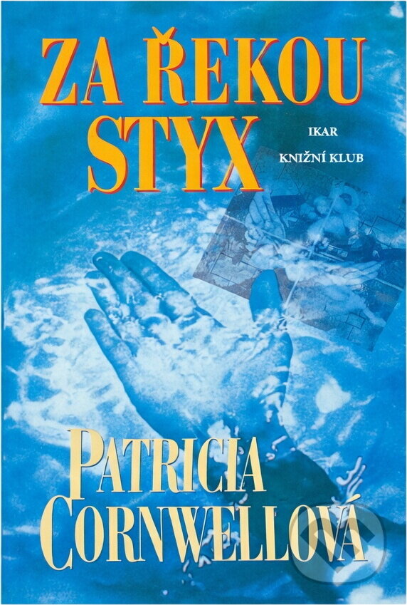 Kniha: Za řekou Styx (Patricia Cornwellová). Ikar, 2012