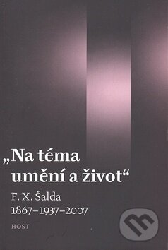 Levně Na téma umění a život (F. X. Šalda 1867-1937-2007) - kniha z kategorie Životopisy