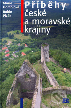 Kniha: Příběhy české a moravské krajiny (Marie Homolová a Robin Plzák)