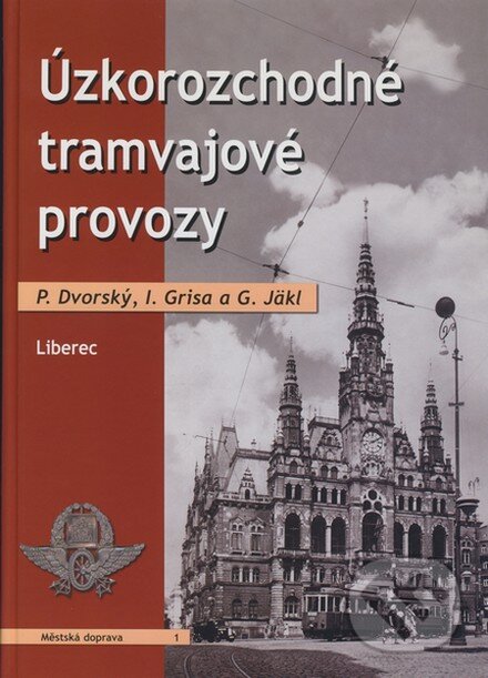 Kniha: Úzkorozchodné tramvajové provozy (Gisbert Jäkl, Ivan Grisa a Petr Dvorský). Corona, 2007