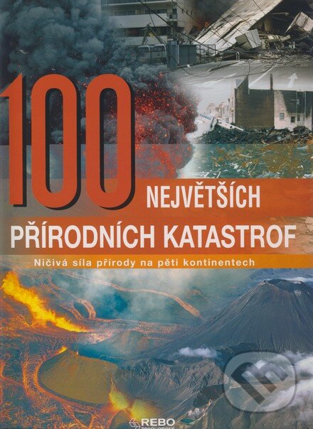 Kniha: 100 největších přírodních katastrof (Rebo). Rebo, 2007