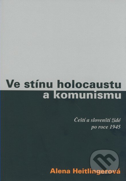 Ve stínu holocaustu a komunismu - Alena Heitlinger, G plus G, 2007