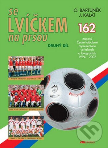 Levně Se lvíčkem na prsou - druhý díl (162 zápasů České fotbalové reprezentace ve faktech a fotografiích 1994 - 2007) - kniha z kategorie Kolektívne športy