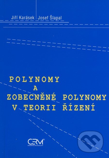 Levně Polynomy a zobecněné polynomy v teorii řízení - Jiří Karásek, Josef Šlapal - kniha z kategorie Vysoké školy