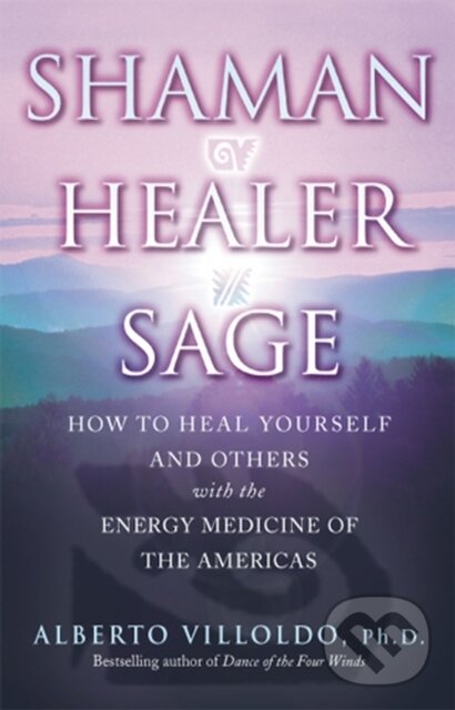 Levně Shaman, Healer, Sage - Alberto Villoldo - kniha z kategorie Spiritualita