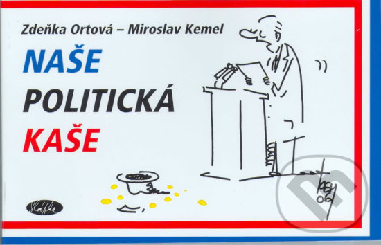 Kniha: Naše politická kaše (Miroslav Kemel a Zdeňka Ortová). Sláfka, 2006