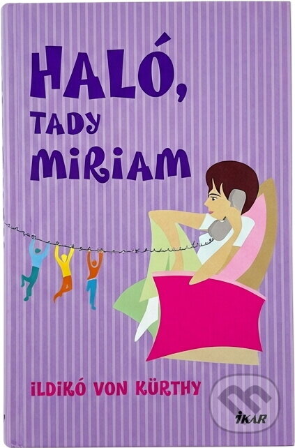 Kniha: Haló, tady Miriam (Ildikó von Kürthy). Ikar, 2006