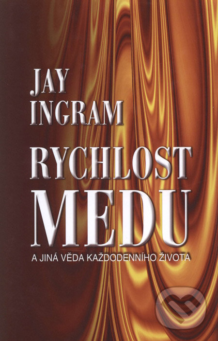 Levně Rychlost medu (A jiná věda každodenního života) - Jay Ingram - kniha z kategorie Psychológia