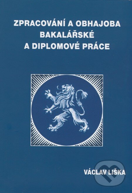 Kniha: Zpracování a obhajoba bakalářské a diplomové práce (Václav Liška). Professional Publishing, 2008