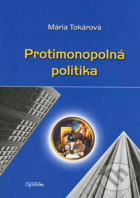 Kniha: Protimonopolná politika (Mária Tokárová). SPRINT, 2008