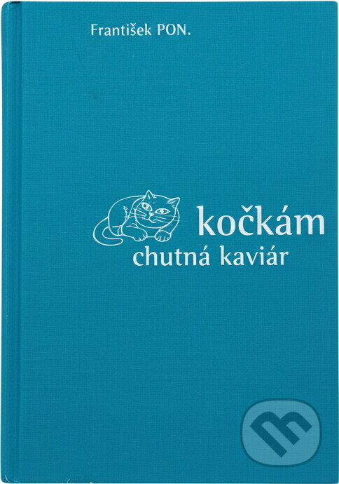 Kniha: Kočkám chutná kaviár (František PON.). , 2002