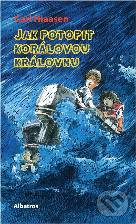 Kniha: Jak potopit Korálovou královnu (Carl Hiaasen). Albatros SK, 2007