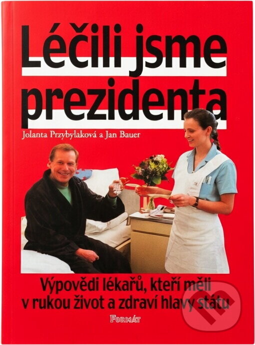 Kniha: Léčili jsme prezidenta (Jolanta Przybylaková a Jan Bauer). Formát, 2000
