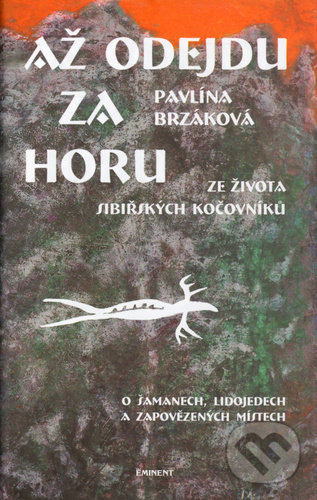 Levně Až odejdu za horu (Ze života sibiřských kočovníků - o šamanech, lidojedech a zapovězených místech) - kniha z kategorie Cestopisy z Ázie