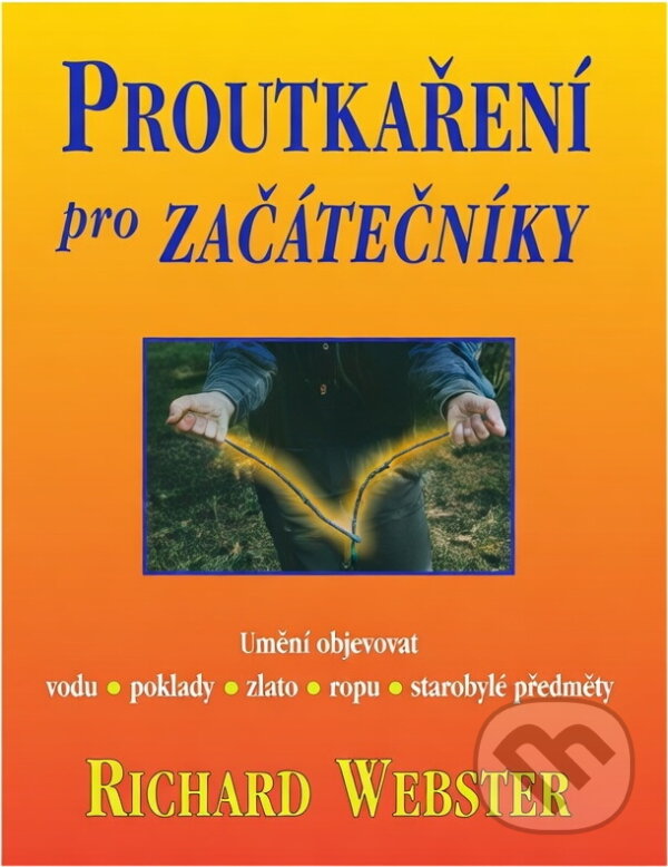 Kniha: Proutkaření pro začátečníky (Richard Webster). Pragma, 2001