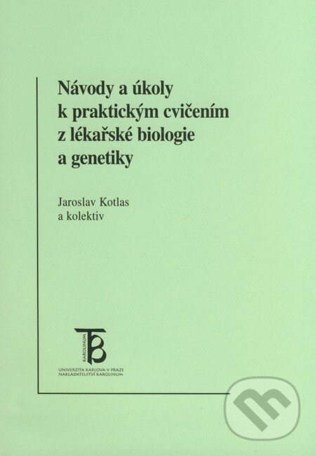 Návody a úkoly k praktickým cvičením z lékařské biologie a genetiky - Jaroslav Kotlas a kolektiv, Karolinum, 2000