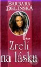 Kniha: Zrelí na lásku (Barbara Delinská). Ikar, 1999