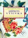 Kniha: Krížiková výšivka (Autorský kolektív). Ikar, 2001