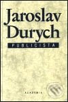 Kniha: Jaroslav Durych - publicista (Jaroslav Durych). Academia, 2001