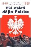 Kniha: Půl století dějin Polska 1939-1989 (Andrzej Paczkowski). Academia, 2001