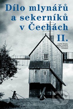 Kniha: Dílo mlynářů a sekerníků v Čechách II. (Luděk Štěpán a kolektív)