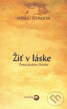 Levně Žiť v láske (Pravá podoba človeka) - Herbert Schneider - kniha z kategorie Duchovný život