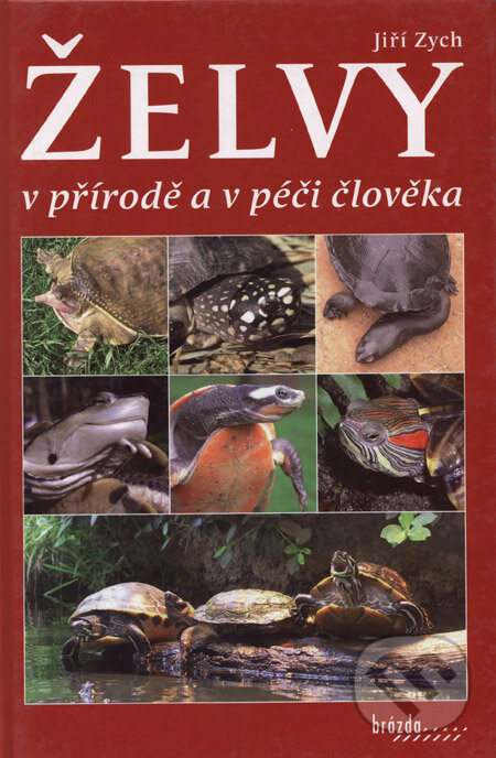 Želvy v přírodě a v péči člověka - Jiří Zych, Brázda, 2006