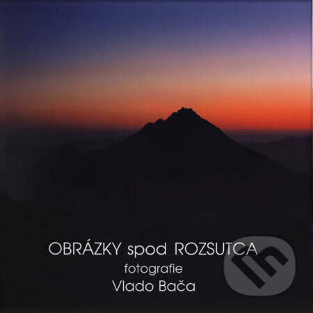 Obrázky spod Rozsutca - Vlado Bača, Photography Factory, 2008
