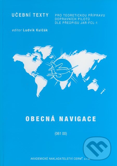 Levně Obecná navigace (061 00) (Učební texty pro teoretickou přípravu dopravních pilotů dle předpisu JAR-FCL-1) - kniha z kategorie Prírodné vedy a technika