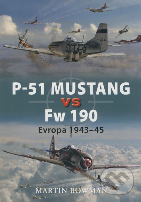 P-51 Mustang versus Fw 190 - Martin Bowman, Grada, 2008