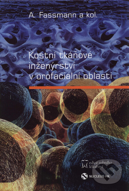 Kostní tkáňové inženýrství v orofaciální oblasti - Antonín Fassmann a kolektív, Nucleus HK, 2006