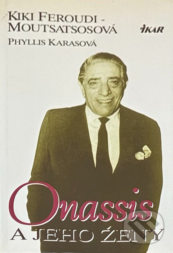 Kniha: Onassis a jeho ženy (P. Karasová). Ikar, 2000