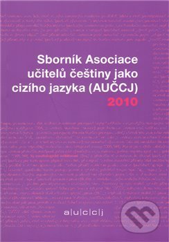 Levně Sborník Asociace učitelů češtiny jako cizího jazyka (AUČCJ) 2010 - kniha z kategorie Jazykové učebnice a slovníky