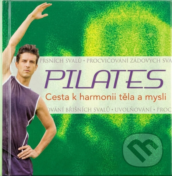 Kniha: Pilates - Cesta k harmonii těla a mysli (Michael Mann a Mann Michael). Rebo, 2009