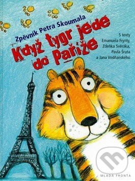 Když tygr jede do Paříže: Zpěvník Petra Skoumala - Petr Skoumal, Mladá fronta, 2006