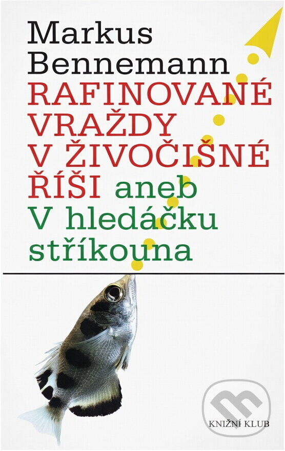Kniha: Rafinované vraždy v živočišné říši (Bennemann Markus, Mark Bennemann a Markus Bennemann). Knižní klub, 2010