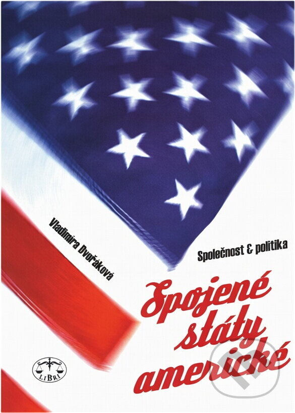 Kniha: Spojené státy americké - Společnost a politika (Vladimíra Dvořáková a Dvořáková Vladimíra). Libri, 2002