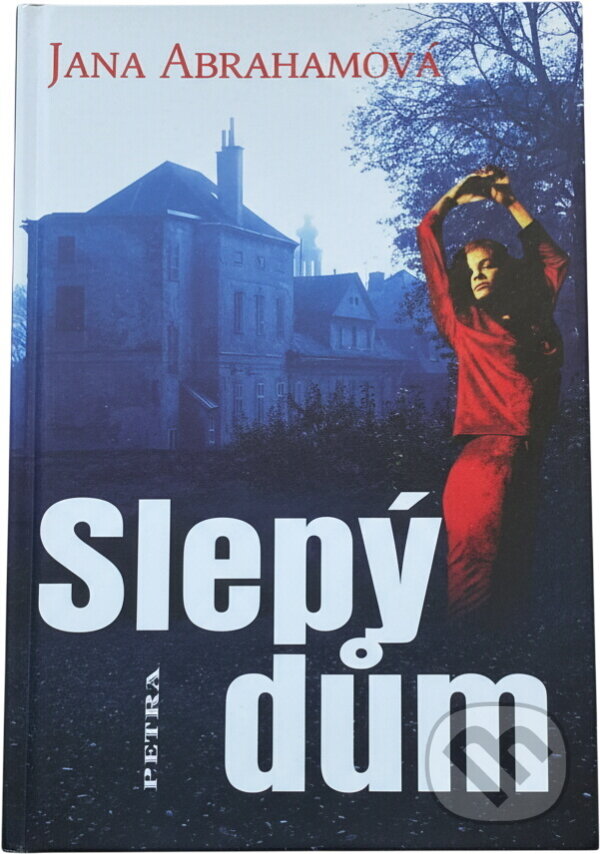 Kniha: Slepý dům (Jana Abrahamová). Petra, 2006