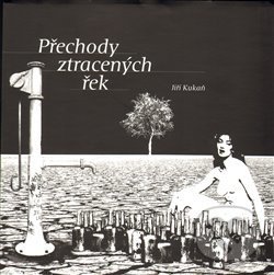 Levně Přechody ztracených řek - Jiří Kukaň, Miroslav Huptych (ilustrácie) - kniha z kategorie Poézia