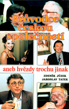 Průvodce českou společností aneb hvězdy trochu jinak - Zdeněk Jůzek, Jaroslav Tatek, Eminent, 2001